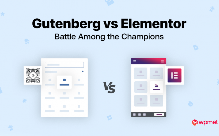 Gutenburg vs elementor - Blog Wpmet