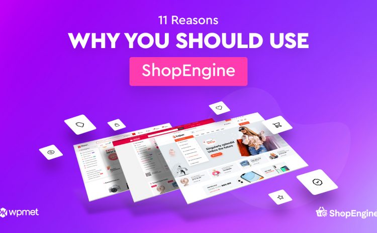11 grunde til, hvorfor du bør bruge ShopEngine WooCommerce Builder til Elementor