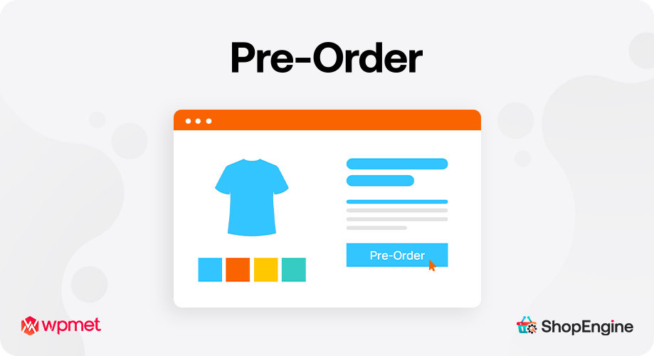 Let the Shoppers Pre-order for upcoming products with this module of ShopEngine