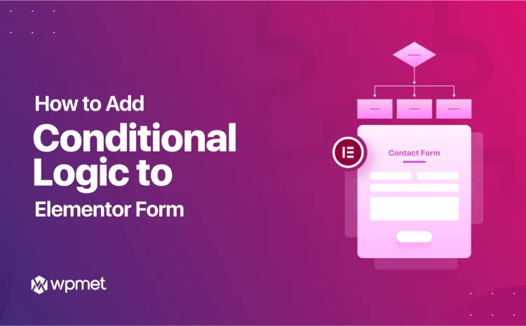 How To Create Elementor Conditional Logic Form