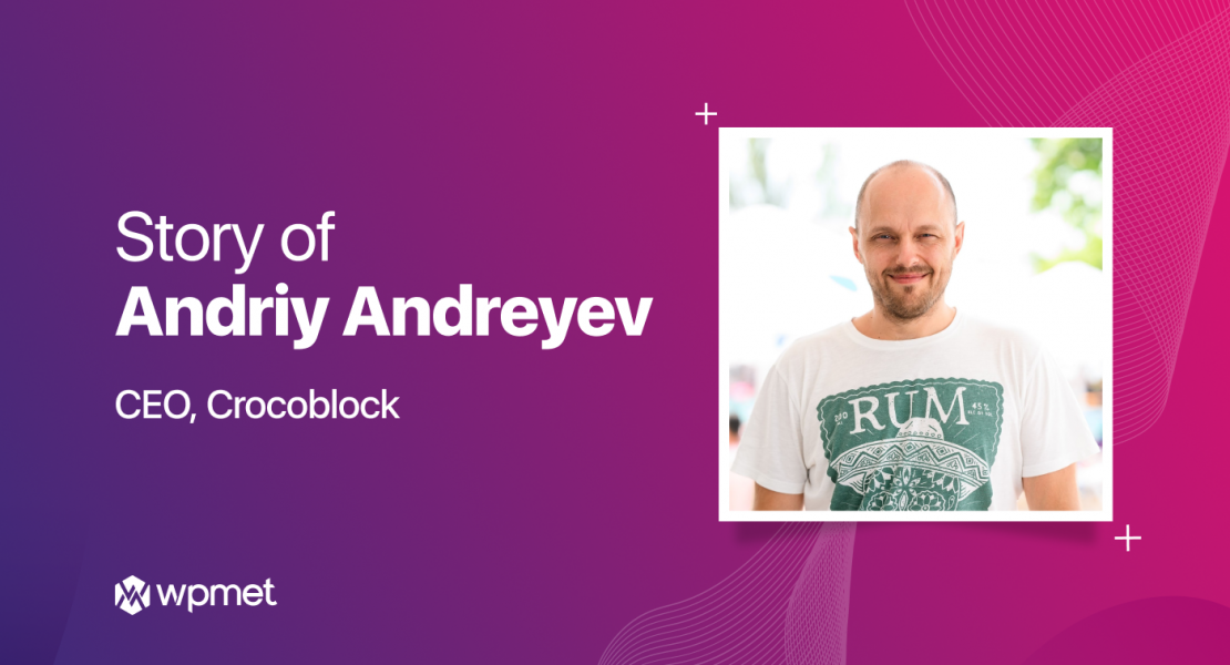 Andriy Andreyev Crocoblock CEO WordPress Wpmet Interview