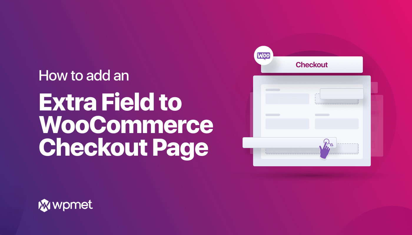 How to Add WooCommerce Extra Checkout fields