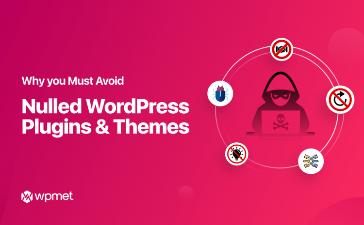 why you must avoid nulled WordPress plugin and themes