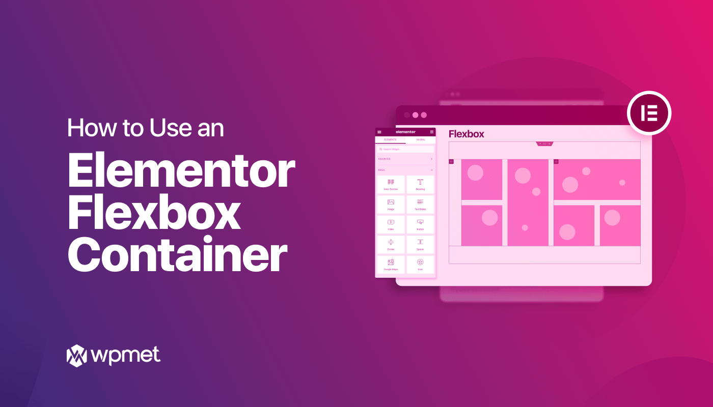 How to Use Elementor Flexbox Container in 6 Easy Steps