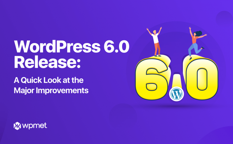 Lançamento do WordPress 6: uma rápida olhada nos novos recursos e nas principais mudanças