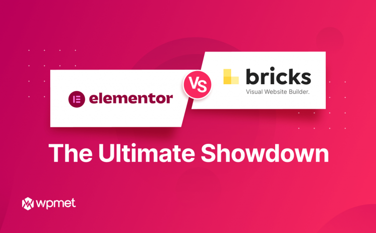 Elementor vs Bricks Builder – The Comparison Details You Should Know