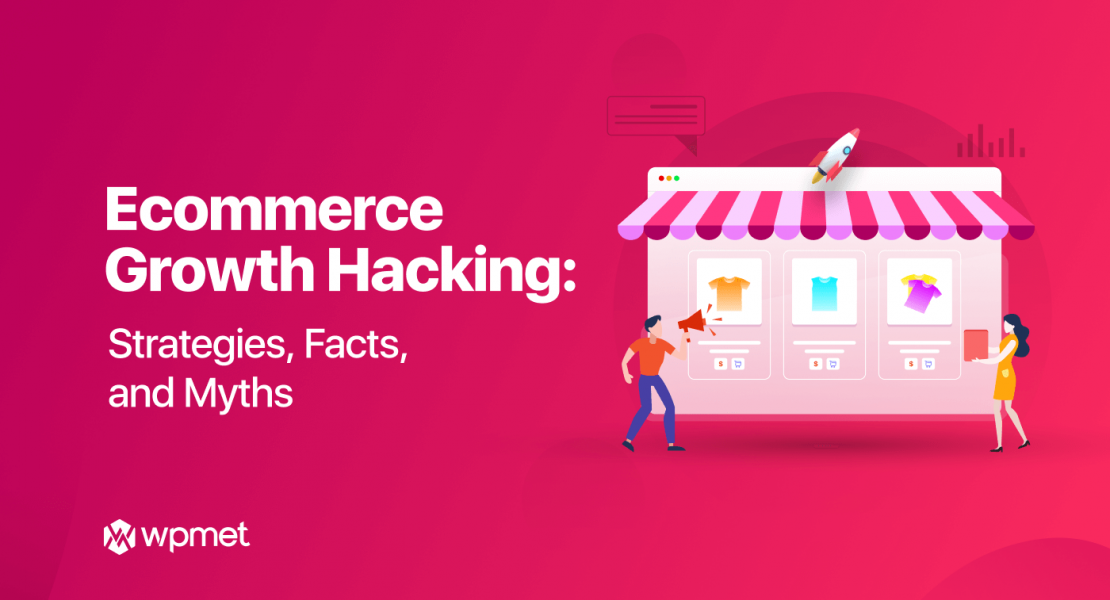 Ecommerce growth hacking strategies, facts, and myths