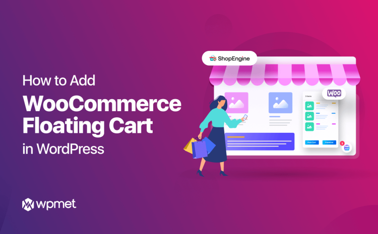 How to Add WooCommerce Floating Cart to WordPress in 3 Simple Steps 