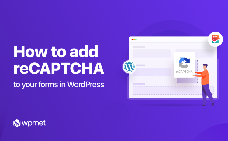 How to Add reCAPTCHA to Your Forms in WordPress